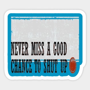 Never Miss a Good Chance To Shut Up Sticker